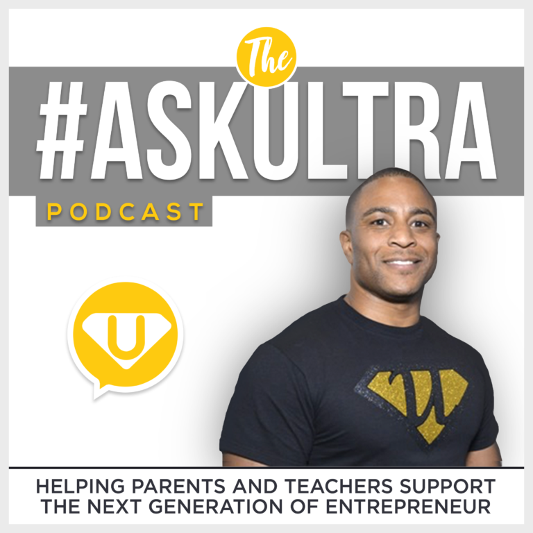 The #AskUltra Podcast Episode 8, Top 3 Skills Kids Learn from Entrepreneurship
